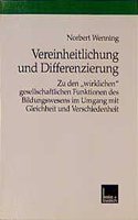Vereinheitlichung Und Differenzierung: Zu Den "Wirklichen" Gesellschaftlichen Funktionen Des Bildungswesens Im Umgang Mit Gleichheit Und Verschiedenheit