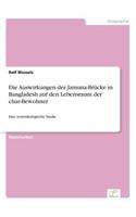 Die Auswirkungen der Jamuna-Brücke in Bangladesh auf den Lebensraum der char-Bewohner: Eine sozioökologische Studie(German)