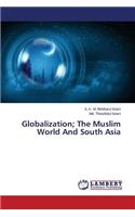 Globalization; The Muslim World and South Asia