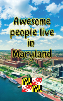 Awesome people live in Maryland