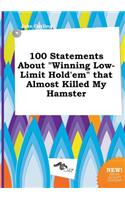 100 Statements about Winning Low-Limit Hold'em That Almost Killed My Hamster