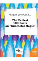 Women Love Girth... the Fattest 100 Facts on Gunmetal Magic