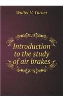 Introduction to the Study of Air Brakes