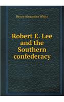 Robert E. Lee and the Southern Confederacy