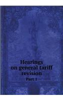 Hearings on general tariff revision Part 1: (English)