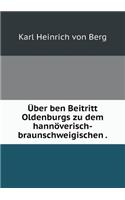 Über Ben Beitritt Oldenburgs Zu Dem Hannöverisch-Braunschweigischen