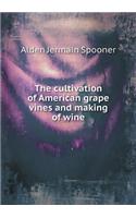 The Cultivation of American Grape Vines and Making of Wine