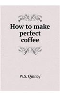 How to make perfect coffee