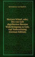 Hertzen Schuel, oder, Des von Gott abgefuerten Herzens Widerbringung zu Gott, vnd Vnderweisung (German Edition)