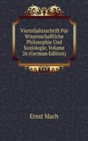 Vierteljahrsschrift Fur Wissenschaftliche Philosophie Und Soziologie, Volume 26 (German Edition)