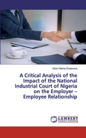 A Critical Analysis of the Impact of the National Industrial Court of Nigeria on the Employer - Employee Relationship