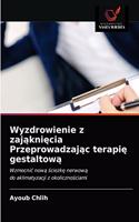 Wyzdrowienie z zająknięcia Przeprowadzając terapię gestaltową