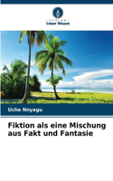 Fiktion als eine Mischung aus Fakt und Fantasie