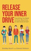 Release Your Inner Drive: Everything you need to know about how to get good at stuff