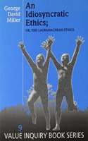 An Idiosyncratic Ethics; Or, the Lauramachean Ethics: 9 (Value Inquiry Book Series)