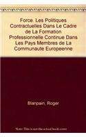 Force. Les Politiques Contractuelles Dans Le Cadre De La Formation Professionnelle Continue Dans Les Pays Membres De La Communaute Europeenne