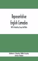 Representative English Comedies: With Introductory Essays And Notes; An Historical View Of Our Earlier Comedy And Other Monographs
