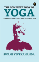 Complete Book of Yoga: Bhakti Yoga, Karma Yoga, Raja Yoga, Jnana Yoga