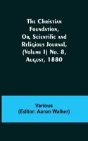 Christian Foundation, Or, Scientific and Religious Journal, (Volume I) No. 8, August, 1880