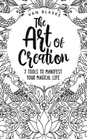 Art of Creation: 7 Tools to Manifest Your Magical Life