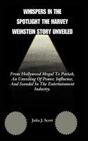 Whispers In the Spotlight The Harvey Weinstein Story Unveiled