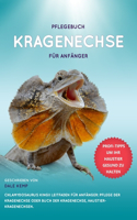 Pflegebuch Kragenechse Für Anfänger Chlamydosaurus Kingii Leitfaden Für Anfänger: Pflege Der Kragenechse Oder Buch Der Kragenechse, Haustier-Kragenechsen.