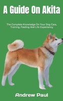 A Guide On Akita: The Complete Knowledge On Your Dog Care, Training, Feeding And Life Expectancy