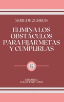 Elimina Los Obstáculos Para Fijar Metas Y Cumplirlas: serie de 2 libros