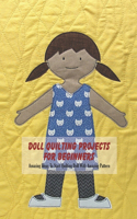 Doll Quilting Projects For Beginners: Amazing Ideas To Start Quilting Doll With Amazing Pattern