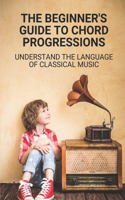 The Beginner's Guide To Chord Progressions