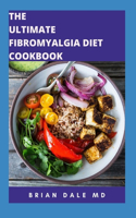 The Ultimate Fibromyalgia Diet Cookbook: Healthy Diet Plan For Therapeutic Movement Emotional Wellbeing And Anti-inflammatory Delicious Recipes