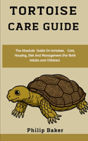 Tortoise Care Guide: The absolute guide on tortoises, care, housing, diet and management (for both adults and children)