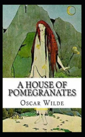 A House of Pomegranates Illustrated