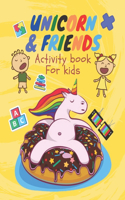 Unicorn & friends Activity Book for Kids: ages 4-8 A children's coloring book and activity pages for 4-8 year old kids. For home or travel