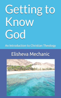 Getting to Know God: An Introduction to Christian Theology