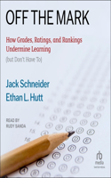 Off the Mark: How Grades, Ratings, and Rankings Undermine Learning (But Don't Have To)