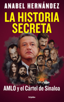 Historia Secreta: Amlo Y El Cártel de Sinaloa / The Secret Story: Amlo and Th E Sinaloa Cartel