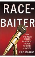 Race-Baiter: How the Media Wields Dangerous Words to Divide a Nation(English)