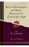 Revue Historique de Droit FranÃ§ais Et Ã?tranger, 1858, Vol. 4 (Classic Reprint)