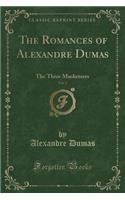 The Romances of Alexandre Dumas, Vol. 2: The Three Musketeers (Classic Reprint)