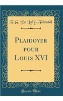 Plaidoyer Pour Louis XVI (Classic Reprint)