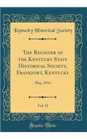 The Register of the Kentucky State Historical Society, Frankfort, Kentucky, Vol. 12: May, 1914 (Classic Reprint)