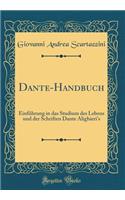 Dante-Handbuch: Einfï¿½hrung in Das Studium Des Lebens Und Der Schriften Dante Alighieri's (Classic Reprint): Einfï¿½hrung in Das Studium Des Lebens Und Der Schriften Dante Alighieri's (Classic Reprint)