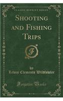Shooting and Fishing Trips (Classic Reprint)