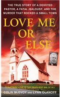 Love Me or Else: The True Story of a Devoted Pastor, a Fatal Jealousy, and the Murder That Rocked a Small Town