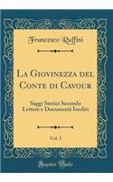 La Giovinezza del Conte Di Cavour, Vol. 1: Saggi Storici Secondo Lettere E Documenti Inediti (Classic Reprint): Saggi Storici Secondo Lettere E Documenti Inediti (Classic Reprint)