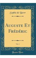 Auguste Et Frï¿½dï¿½ric, Vol. 1 (Classic Reprint)