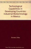 Technological Capabilities in Developing Countries: Industrial Biotechnology in Mexico