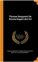 Thomae Dempsteri de Etruria Regali Libri VII