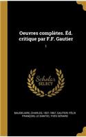 Oeuvres Complètes. Éd. Critique Par F.F. Gautier